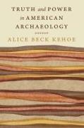 Truth and Power in American Archaeology