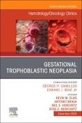 Gestational Trophoblastic Neoplasia, An Issue of Hematology/Oncology Clinics of North America: Volume 38-6