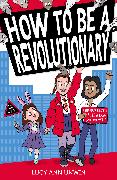 How to Be a Revolutionary