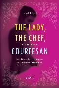 The Lady, the Chef, and the Courtesan