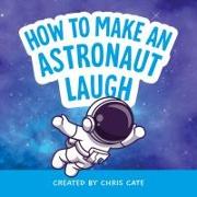 How to Make an Astronaut Laugh