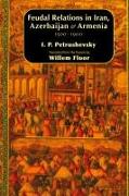 Feudal Relations in Iran, Azerbaijan & Armenia, 1500-1900