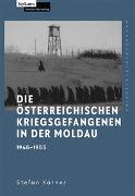 Die österreichischen Kriegsgefangenen in der Moldau 1945–1955