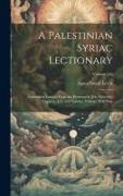 A Palestinian Syriac Lectionary: Containing Lessons From the Pentateuch, Job, Proverbs, Prophets, Acts, and Epistles, Volume 49; Volume 150