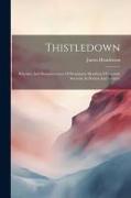 Thistledown: Rhymes, And Reminiscences Of Prominent Members Of Scottish Societies In Boston And Vicinity