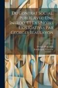 Du contrat social. Publié avec une introd. et des notes explicatives par Georges Beaulavon