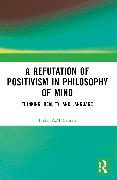 A Refutation of Positivism in Philosophy of Mind