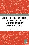 Sport, Physical Activity, and Anti-Colonial Autoethnography