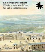 Ein königlicher Traum. Wiederentdeckte Pläne für Schloss Rosenstein