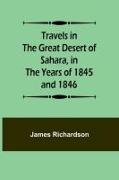 Travels in the Great Desert of Sahara, in the Years of 1845 and 1846