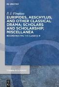 Patrick Finglass: Reconstructing the Classics / Euripides, Aeschylus, and other Classical Drama; Scholars and Scholarship; Miscellanea