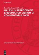 Galeni In Hippocratis Epidemiarum Librum VI Commentaria I–VIII