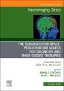 The Subarachnoid Space: Percutaneous Access for Diagnosis and Image-Guided therapies, An Issue of Neuroimaging Clinics of North America: Volume 35-1