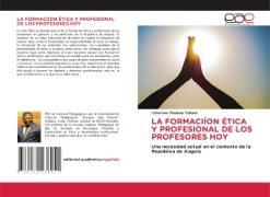 LA FORMACIÍON ÉTICA Y PROFESIONAL DE LOS PROFESORES HOY