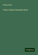 Ueber Johann Sebastian Bach