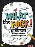 What the fuck! - Wenn dir mal wieder alles auf den Sack geht