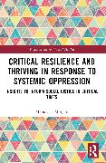 Critical Resilience and Thriving in Response to Systemic Oppression