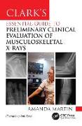 Clark’s Essential Guide to Preliminary Clinical Evaluation of Musculoskeletal X-rays