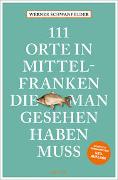 111 Orte in Mittelfranken, die man gesehen haben muss