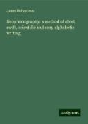 Neophonography: a method of short, swift, scientific and easy alphabetic writing