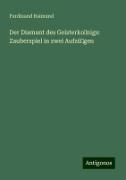 Der Diamant des Geisterko?nigs: Zauberspiel in zwei Aufzü?gen