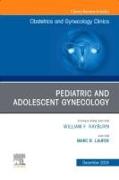 Pediatric and Adolescent Gynecology, An Issue of Obstetrics and Gynecology Clinics of North America: Volume 51-4