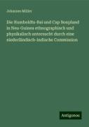 Die Humboldts-Bai und Cap Bonpland in Neu-Guinea ethnographisch und physikalisch untersucht durch eine niederländisch-indische Commission