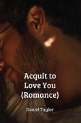 Acquit to Love You (Romance)