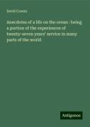 Anecdotes of a life on the ocean : being a portion of the experiences of twenty-seven years' service in many parts of the world