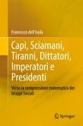 Capi, Sciamani, Tiranni, Dittatori, Imperatori e Presidenti