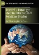 Toward a Paradigm Shift in International Relations Studies