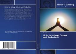 Licht im Alltag: Gebete und Andachten