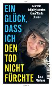 Ein Glück, dass ich den Tod nicht fürchte