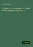 L'Architecture et la peinture en Europe depuis le 4e siècle jusqu'à la fin