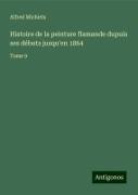 Histoire de la peinture flamande dupuis ses débuts jusqu'en 1864