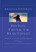 Do You Think I'm Beautiful? Bible Study and Journal