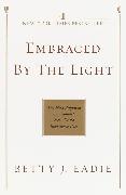 Embraced by the Light: The Most Profound and Complete Near-Death Experience Ever